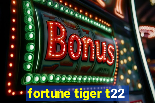 fortune tiger t22